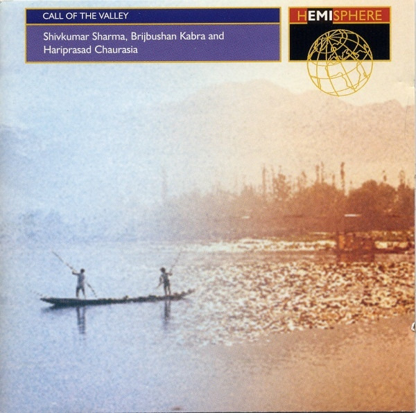 Pandit Shiv Kumar Sharma , Brij Bhushan Kabra And Hariprasad Chaurasia - Call Of The Valley | Hemisphere (7243 8 32867 2 0)