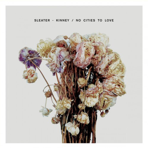 Sleater-Kinney - No Cities To Love | Sub Pop (SP1100) Sleater-Kinney - No Cities To Love | Sub Pop (SP1100)