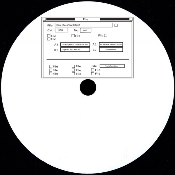 Unknown Artist - Tell Me (How It Feels) / Forget Me Nots (PsychoFunk Mixes) | Have I Seen You Before? (HAVE 001) - main Unknown Artist - Tell Me (How It Feels) / Forget Me Nots (PsychoFunk Mixes) | Have I Seen You Before? (HAVE 001) - main