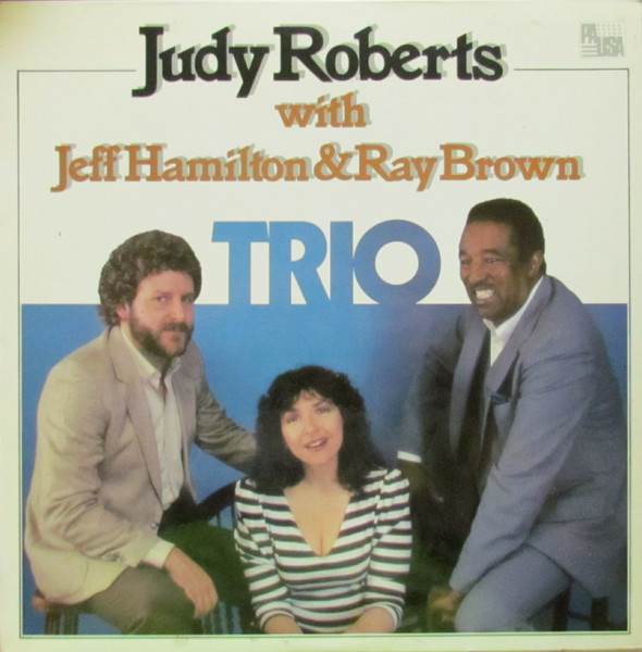 Judy Roberts / Jeff Hamilton / Ray Brown - Trio | Pausa Records (PR7147) - main Judy Roberts / Jeff Hamilton / Ray Brown - Trio | Pausa Records (PR7147) - main