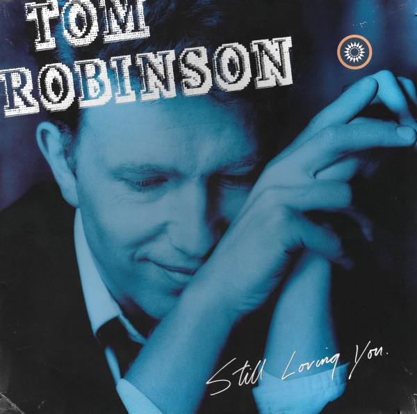 Tom Robinson - Still Loving You | Castaway Records (ZL 71129) - main