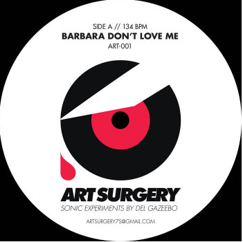 Del Gazeebo - Barbara Don't Love Me / Dat Ting | Art Surgery (ART-001)