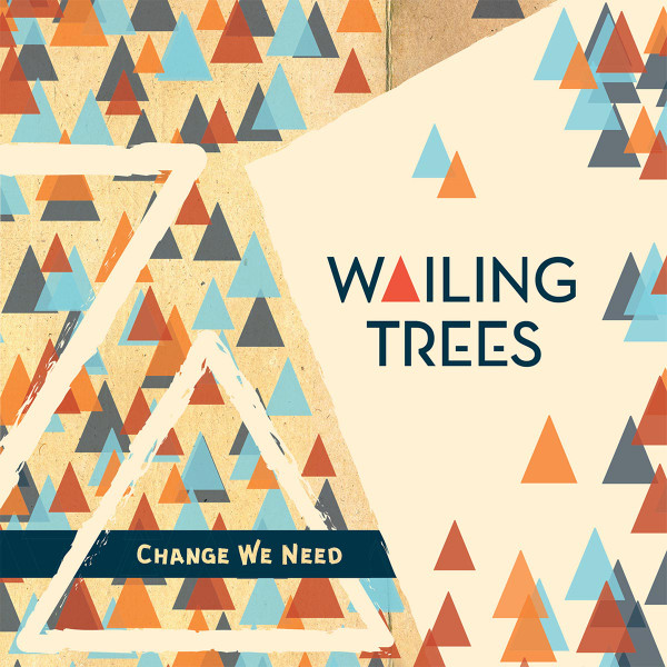 Wailing Trees - Change We Need | Baco Records (V17/055)