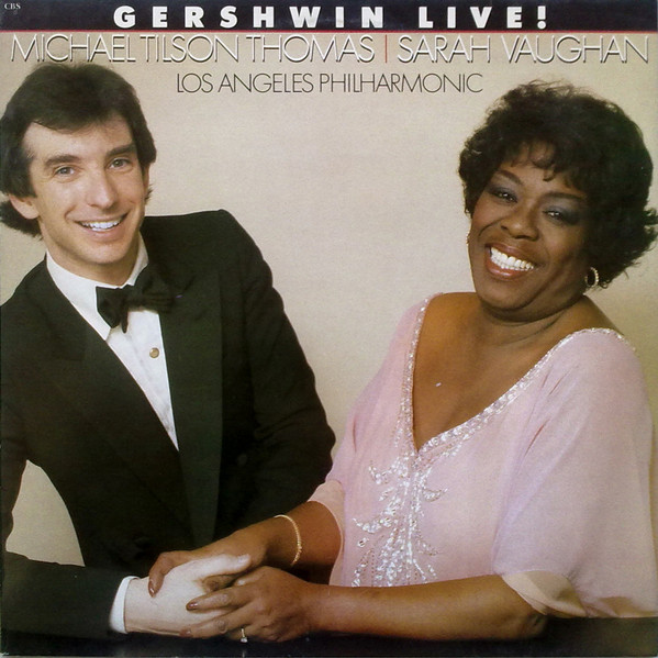 Michael Tilson Thomas , Sarah Vaughan , Los Angeles Philharmonic Orchestra - Gershwin Live! | CBS (73650) - main Michael Tilson Thomas , Sarah Vaughan , Los Angeles Philharmonic Orchestra - Gershwin Live! | CBS (73650) - main