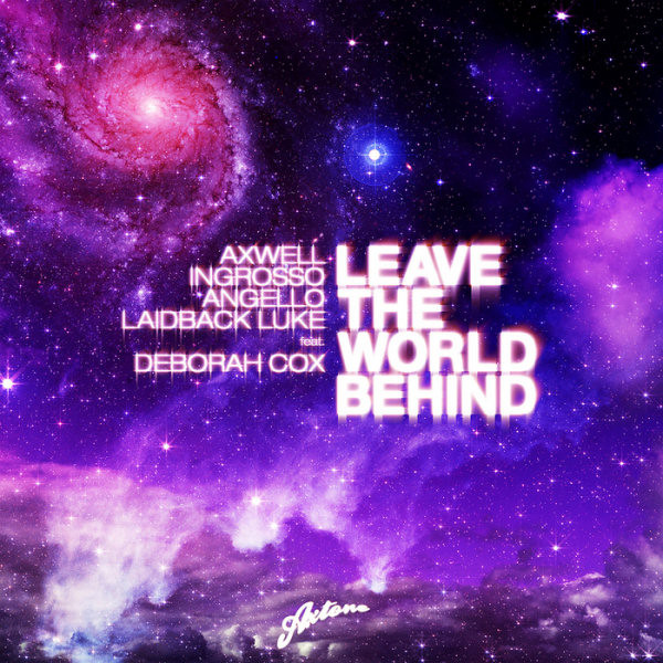 Axwell / Sebastian Ingrosso / Steve Angello / Laidback Luke Feat. Deborah Cox - Leave The World Behind | Axtone Records (AXT009) - main