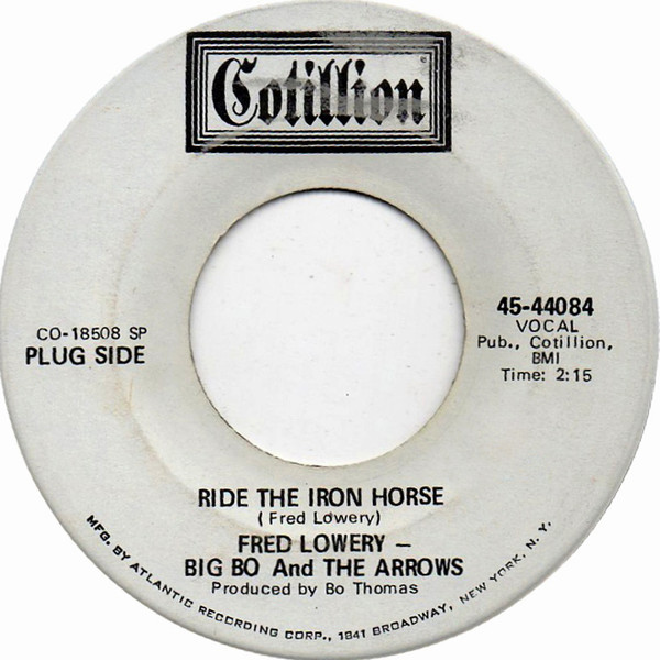 Fred Lowery -- Big Bo Thomas & The Arrows - Ride The Iron Horse / I'll Take Care Of You My Love | Cotillion (45-44084)