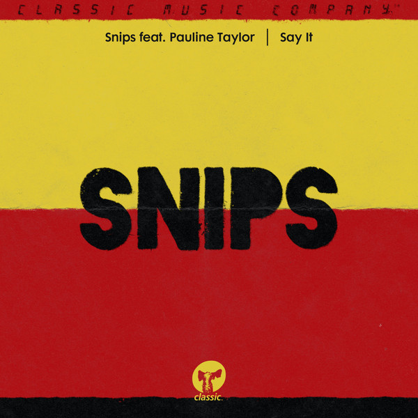DJ Snips Feat. Pauline Taylor - Say It | Classic (CMC230) DJ Snips Feat. Pauline Taylor - Say It | Classic (CMC230)