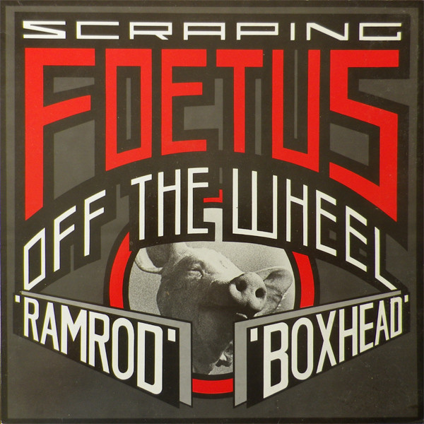 Foetus - Ramrod / Boxhead | Self Immolation (WOMB PIG 12.12)