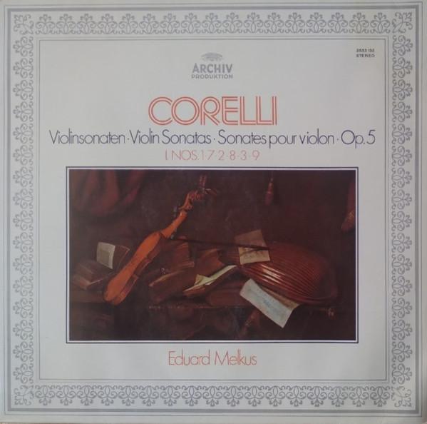 Arcangelo Corelli - Eduard Melkus - Violinsonaten · Violin Sonatas · Sonates Pour Violon · Op. 5, I. Nos. 1·7·2·8·3·9 | Archiv Produktion (2533 132)