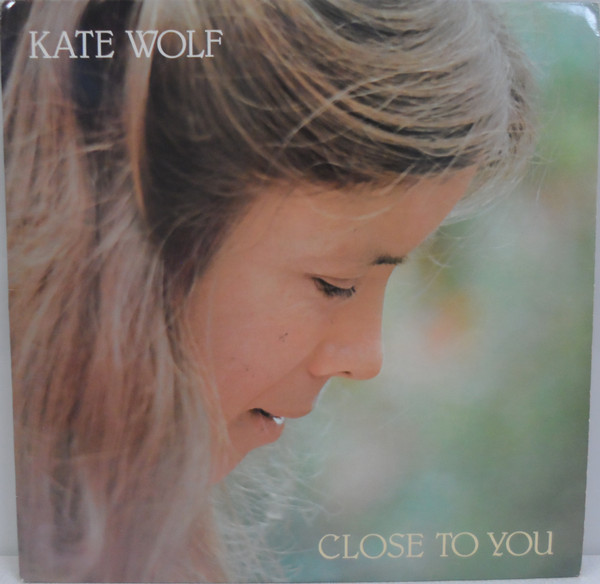 Kate Wolf - Close To You | Kaleidoscope Records (F-15) - main Kate Wolf - Close To You | Kaleidoscope Records (F-15) - main