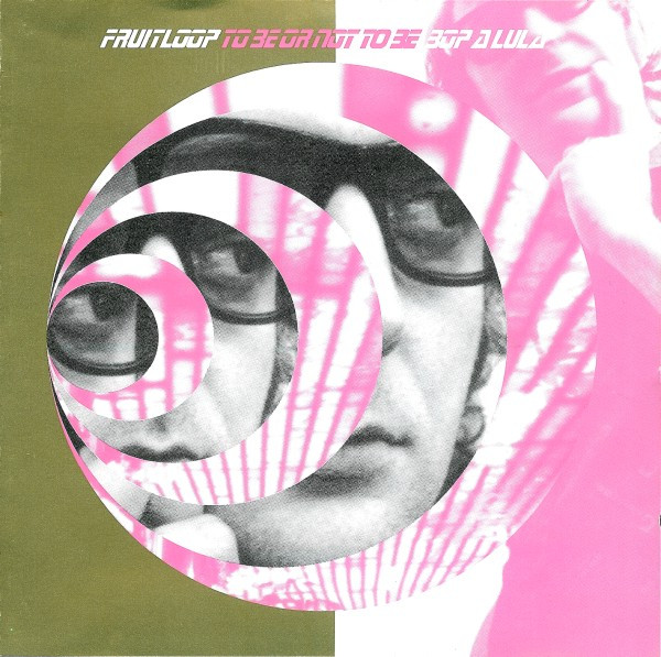 Fruitloop - To Be Or Not To Be Bop A Lula | Cup Of Tea Records (COT CD 024) Fruitloop - To Be Or Not To Be Bop A Lula | Cup Of Tea Records (COT CD 024)
