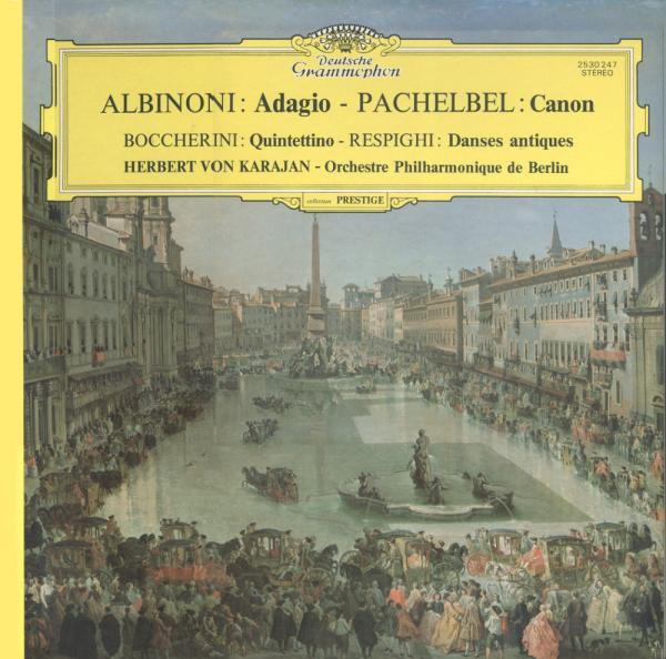 Tomaso Albinoni - Johann Pachelbel - Luigi Boccherini , Ottorino Respighi , Herbert Von Karajan - Berliner Philharmoniker - Adagio - Canon - Quintettino - Danses Antiques | Deutsche Grammophon (2530 247)