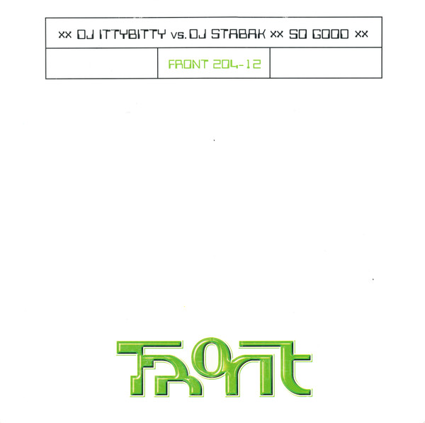 DJ Ittybitty Vs. DJ Stabak - So Good | Front (FRONT 204-12) DJ Ittybitty Vs. DJ Stabak - So Good | Front (FRONT 204-12)