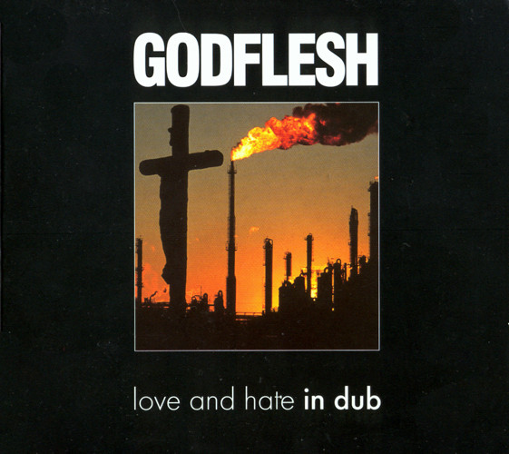 Godflesh - Love And Hate In Dub | Earache (MOSH 178 CD) - main