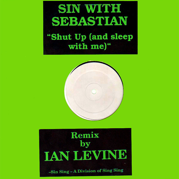 Sin With Sebastian - Shut Up (And Sleep With Me) (Ian Levine Mix) | Sing Sing (74321 33217 2)