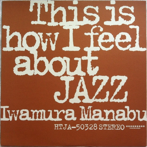 Manabu Iwamura - This Is How I Feel About Jazz | Readymade Records (HTJA-50328) - main Manabu Iwamura - This Is How I Feel About Jazz | Readymade Records (HTJA-50328) - main