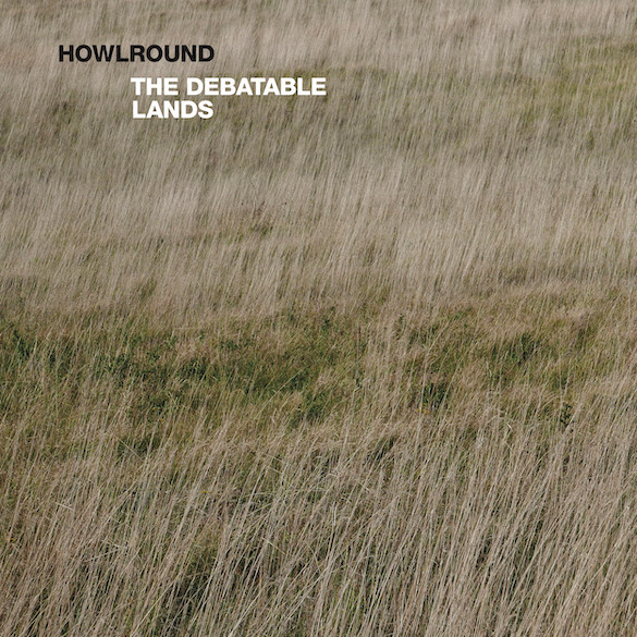 Howlround - The Debatable Lands | Touch (TO:108)