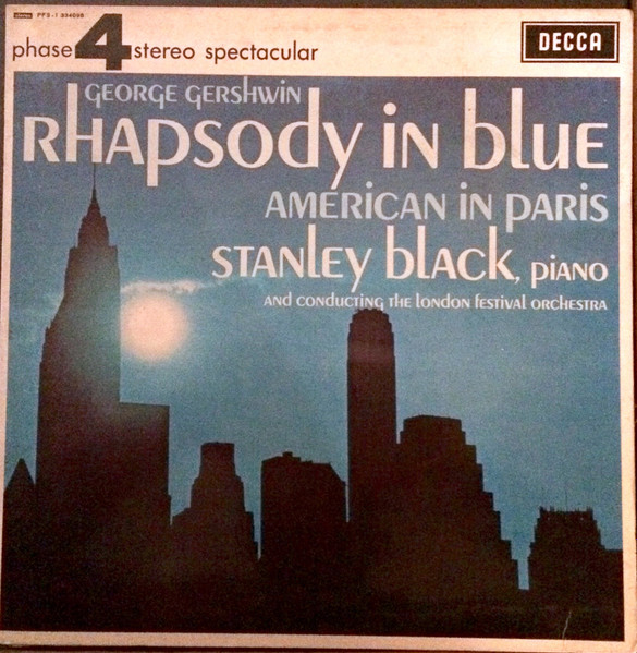 George Gershwin , Stanley Black Conducting The London Festival Orchestra - Rhapsody In Blue / American In Paris | Decca (PFS - I 334098) - main