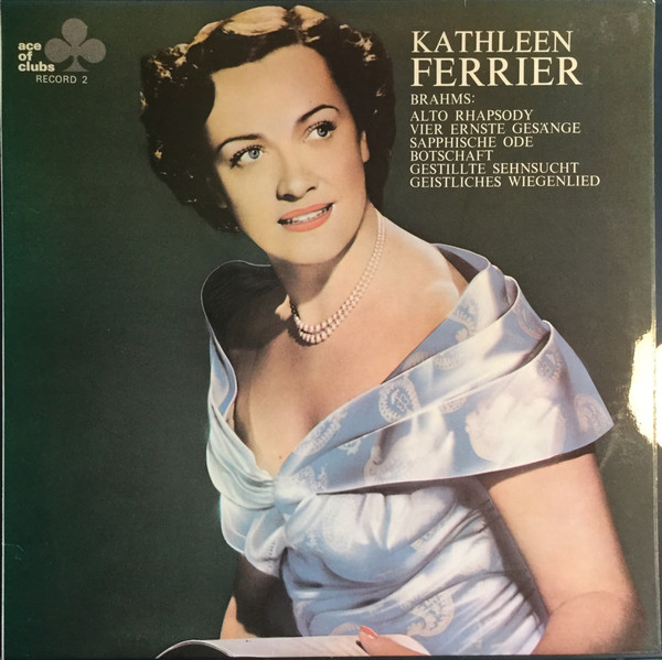 Kathleen Ferrier , Johannes Brahms - Alto Rhapsody · Vier Ernste Gesänge · Sapphische Ode · Botschaft · Gestillte Sehnsucht · Geistliches Wiegenlied | Ace Of Clubs (ACL 306) - main