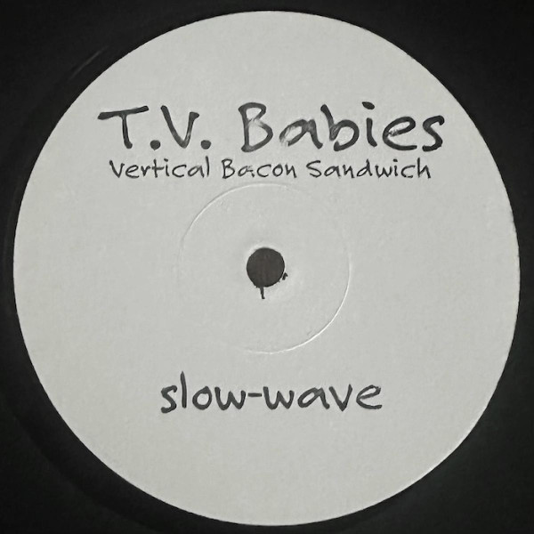 T.V. Babies - Vertical Bacon Sandwich | Slow-Wave (SW3) - main