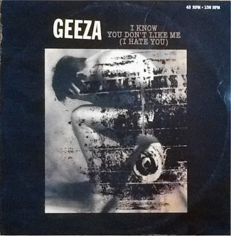 Geeza - I Know You Don't Like Me (I Hate You) | Airplay Records (981 781-4)