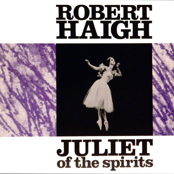 Robert Haigh - Juliet Of The Spirits | L.A.Y.L.A.H. Antirecords (LAY 9)