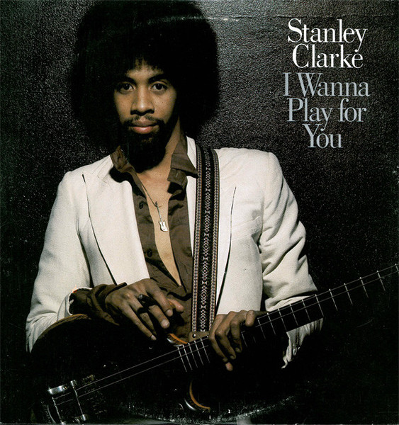 Stanley Clarke - I Wanna Play For You | Epic (KZ2 35680) - main Stanley Clarke - I Wanna Play For You | Epic (KZ2 35680) - main