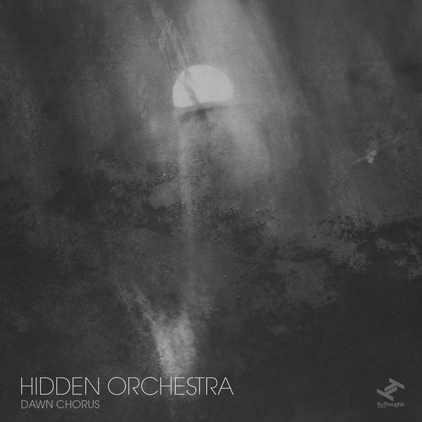 Hidden Orchestra - Dawn Chorus | Tru Thoughts (TRULP343)