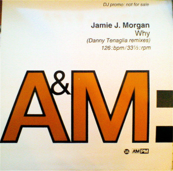Jamie J. Morgan - Why (Danny Tenaglia Remixes) | A&M Records (AMYDJ 7704)