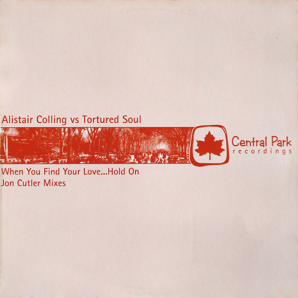 Alistair Colling Vs Tortured Soul - When You Find Your Love... Hold On (Jon Cutler Mixes) | Central Park Recordings (CPR3013) - main
