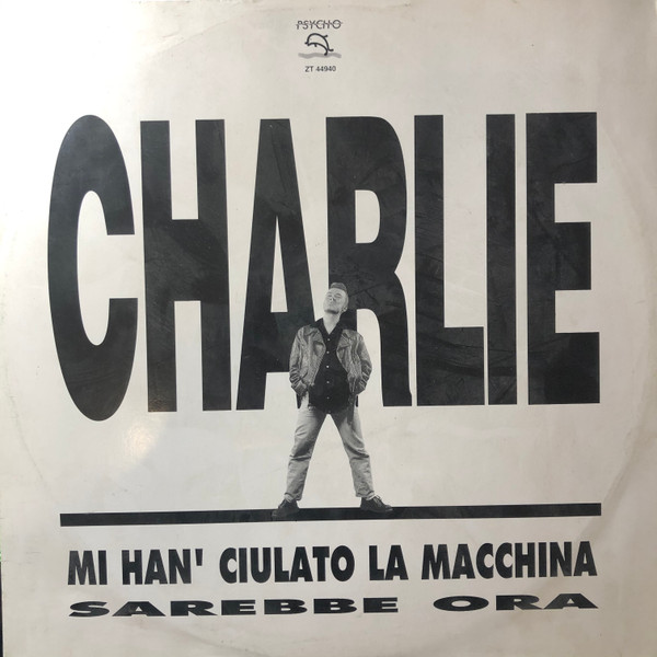 Charlie - Mi Han' Ciulato La Macchina / Sarebbe Ora | Psycho Records (ZT 44940)