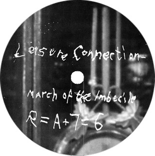 Leisure Connection - March Of The Imbecile / Love From The Astroplane | R=A (R=A+7=6)