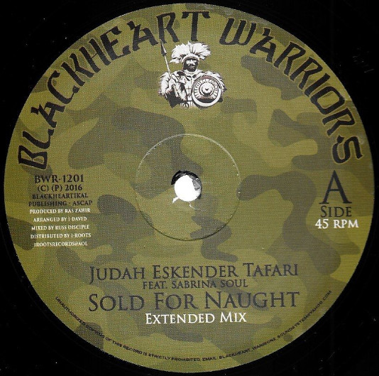 Judah Eskender Tafari Feat Sabrina Soul / I-David - Sold for Naught / Jah Chariot | Blackheart Warriors (BWR-1009)