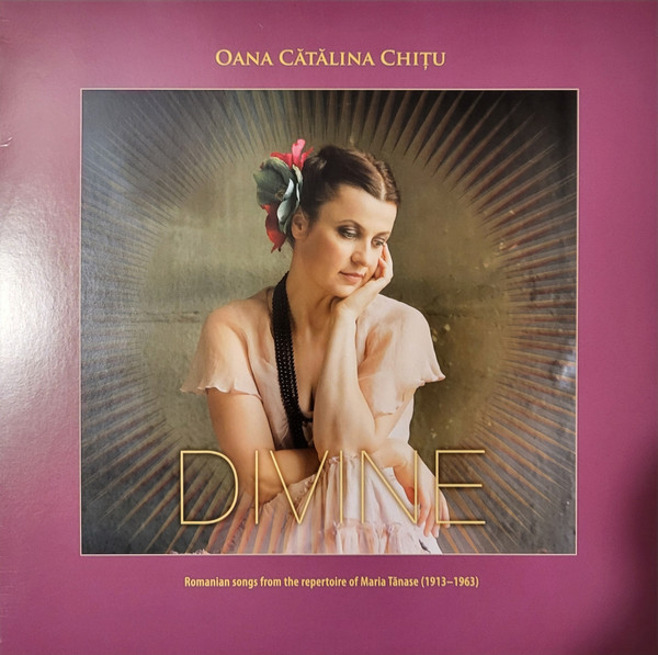 Oana Cătălina Chițu - Divine - Romanian Songs From The Repertoaire Of Maria Tănase (1913 - 1963) | Asphalt Tango Records (LP-ATR 4013)