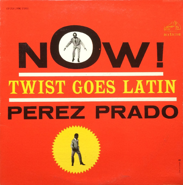 Perez Prado - Now! Twist Goes Latin | RCA Victor (LSP-2524) Perez Prado - Now! Twist Goes Latin | RCA Victor (LSP-2524)