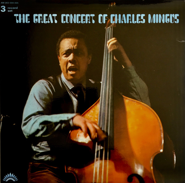 Charles Mingus - The Great Concert Of Charles Mingus | America Records (30 AM 003-004-005) Charles Mingus - The Great Concert Of Charles Mingus | America Records (30 AM 003-004-005)