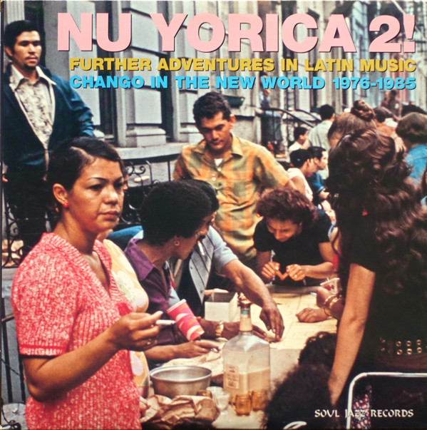 Various - Nu Yorica 2! (Further Adventures In Latin Music - Chango In The New World 1976-1985) | Soul Jazz Records (SJR LP36)