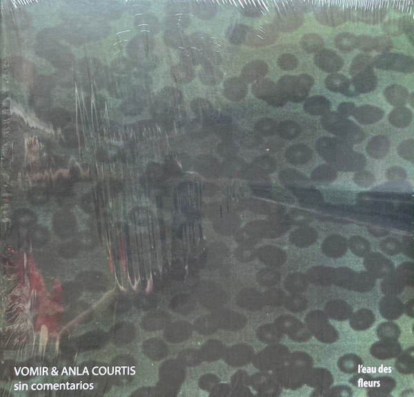 Vomir  &  Anla Courtis - Sin Comentarios | L'eau Des Fleurs (eaudesfleurs002)