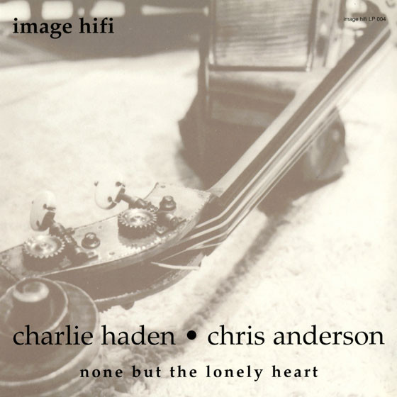 Charlie Haden  &  Chris Anderson - None But The Lonely Heart | Image Hifi (LP 004) - main