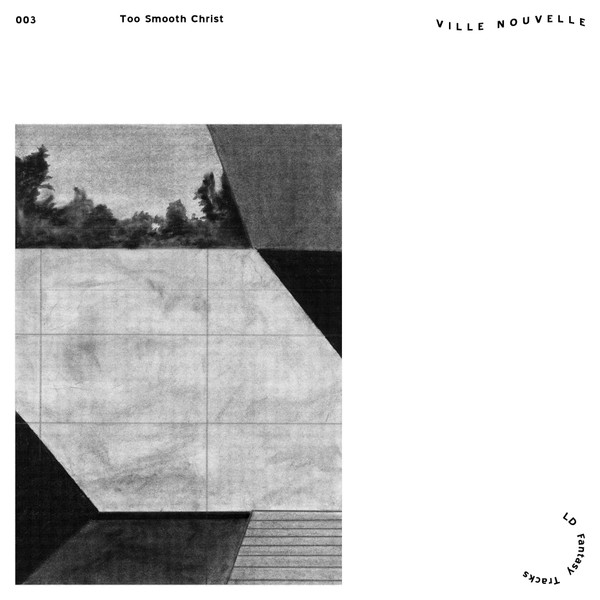 Too Smooth Christ - LD Fantasy Tracks | Ville Nouvelle (VNC003)