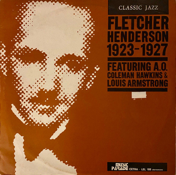 Fletcher Henderson And His Orchestra - 1923 - 1927 Featuring A.O. Coleman Hawkins & Louis Armstrong | Music Parade Cetra (LEL 188) Fletcher Henderson And His Orchestra - 1923 - 1927 Featuring A.O. Coleman Hawkins & Louis Armstrong | Music Parade Cetra (LEL 188)