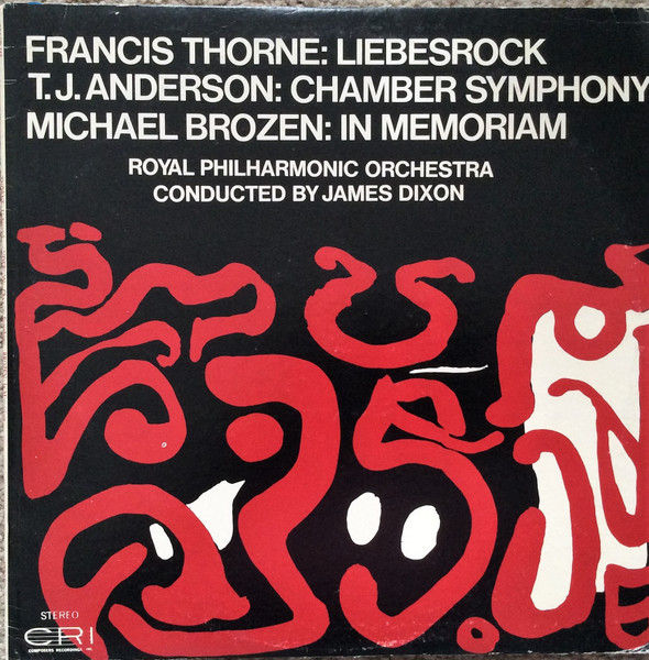 Francis Thorne / T.J. Anderson / Michael Brozen - Royal Philharmonic Orchestra , James Dixon - Liebesrock / Chamber Symphony / In Memoriam | Composers Recordings Inc. (CRI) (CRI SD 258)