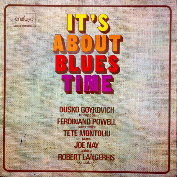 Dusko Goykovich , Ferdinand Povel , Tete Montoliu , Joe Nay , Rob Langereis - It's About Blues Time | Ensayo (ENY-48) Dusko Goykovich , Ferdinand Povel , Tete Montoliu , Joe Nay , Rob Langereis - It's About Blues Time | Ensayo (ENY-48)