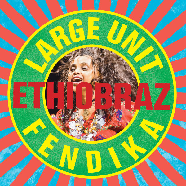 Paal Nilssen-Love Large Unit , Fendika - Ethiobraz | PNL (PNL049LP)