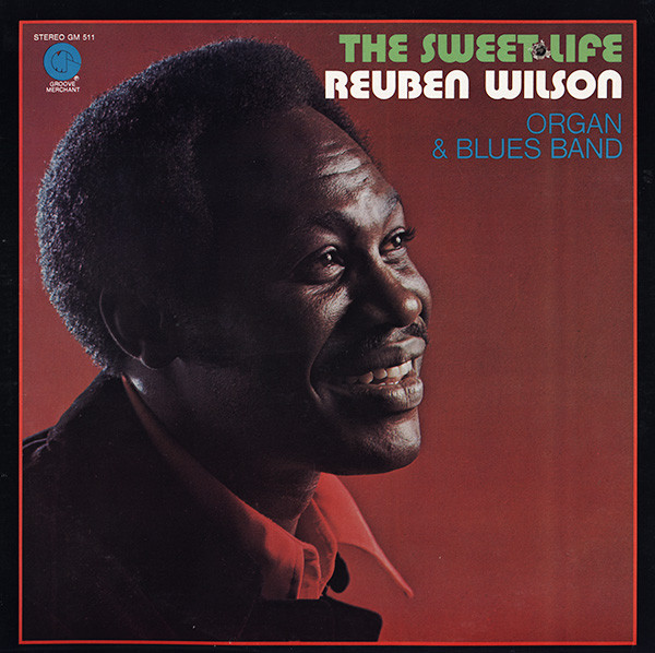 Reuben Wilson - The Sweet Life | Groove Merchant (GM 511) Reuben Wilson - The Sweet Life | Groove Merchant (GM 511)