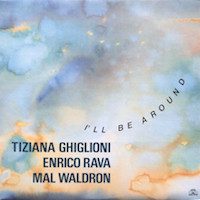 Tiziana Ghiglioni / Enrico Rava / Mal Waldron - I'll Be Around | Soul Note (121 256-1) Tiziana Ghiglioni / Enrico Rava / Mal Waldron - I'll Be Around | Soul Note (121 256-1)
