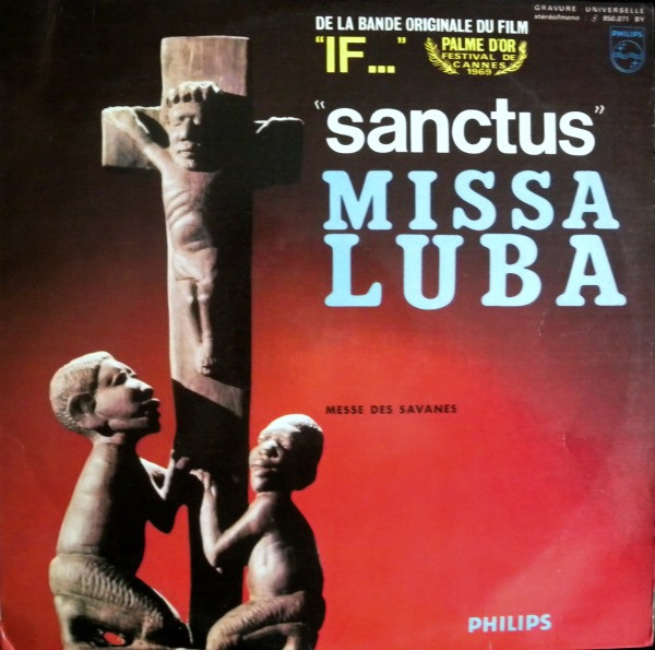 Les Troubadours Du Roi Baudouin - Missa Luba - Messe Des Savanes (De La Bande Originale Du Film "If..." "Sanctus") | Philips (850.071 BY)