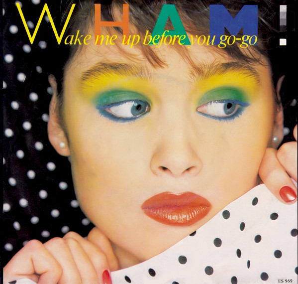 Wham! - Wake Me Up Before You Go-Go | Epic (ES 969)