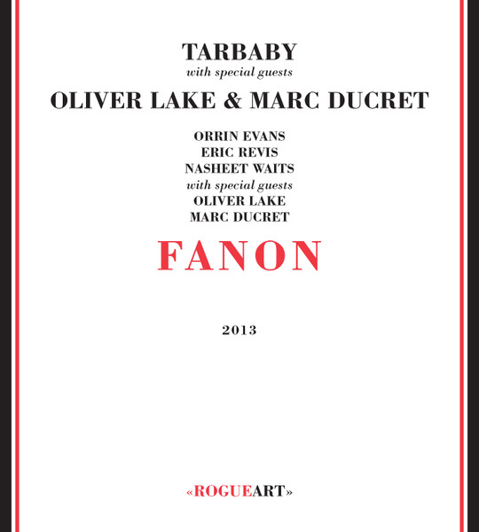 Tarbaby With Special Guests Oliver Lake & Marc Ducret - Fanon | RogueArt (ROG-0048) - main Tarbaby With Special Guests Oliver Lake & Marc Ducret - Fanon | RogueArt (ROG-0048) - main