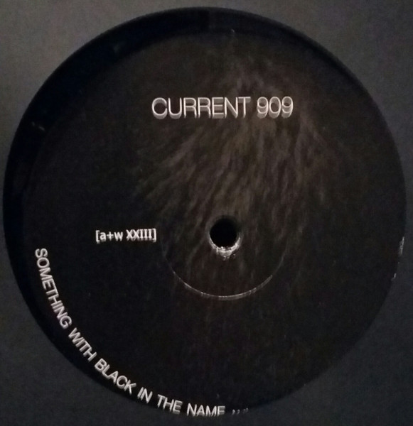 Current 909 - Something With Black In The Name | aufnahme + wiedergabe ([a+w XXIII]) - main